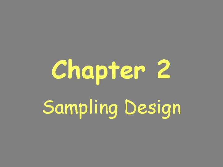 Chapter 2 Sampling Design How do we gather