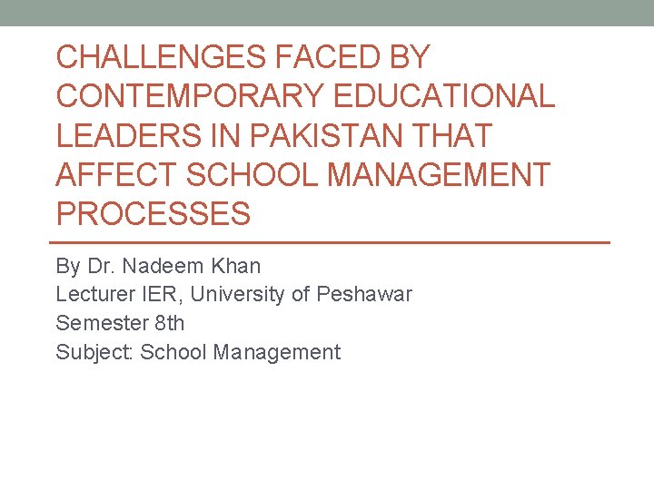 CHALLENGES FACED BY CONTEMPORARY EDUCATIONAL LEADERS IN PAKISTAN THAT AFFECT SCHOOL MANAGEMENT PROCESSES By