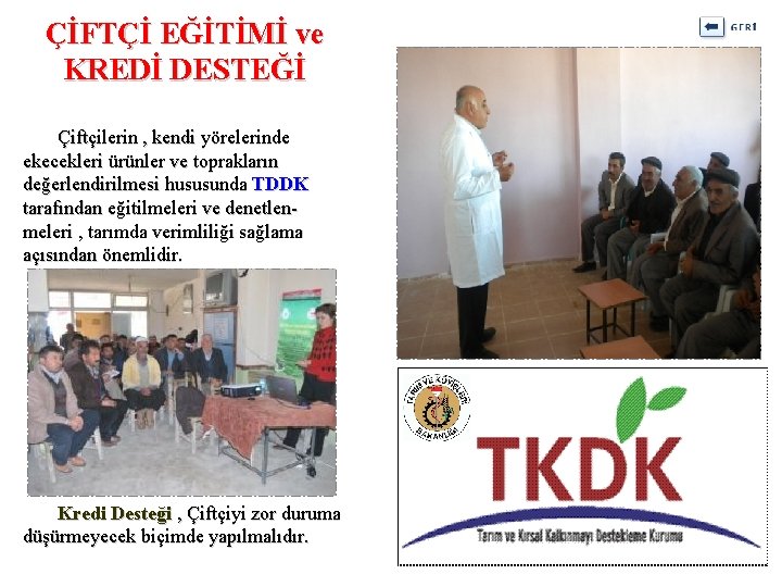 ÇİFTÇİ EĞİTİMİ ve KREDİ DESTEĞİ Çiftçilerin , kendi yörelerinde ekecekleri ürünler ve toprakların değerlendirilmesi