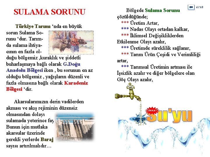 SULAMA SORUNU Türkiye Tarımı ‘nda en büyük sorun Sulama Sorunu ‘dur. Tarımda sulama ihtiyacının