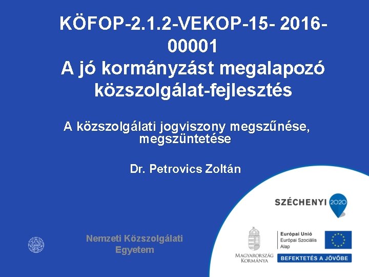 KÖFOP-2. 1. 2 -VEKOP-15 - 201600001 A jó kormányzást megalapozó közszolgálat-fejlesztés A közszolgálati jogviszony