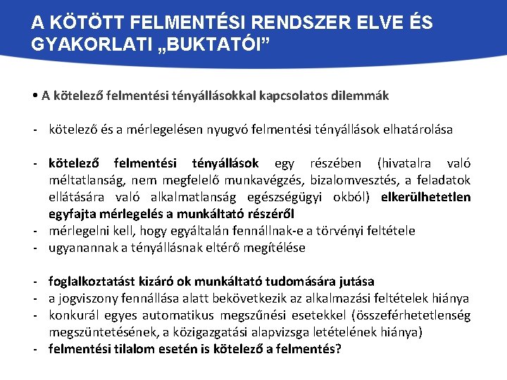 A KÖTÖTT FELMENTÉSI RENDSZER ELVE ÉS GYAKORLATI „BUKTATÓI” • A kötelező felmentési tényállásokkal kapcsolatos