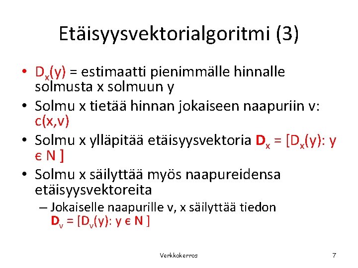 Etäisyysvektorialgoritmi (3) • Dx(y) = estimaatti pienimmälle hinnalle solmusta x solmuun y • Solmu