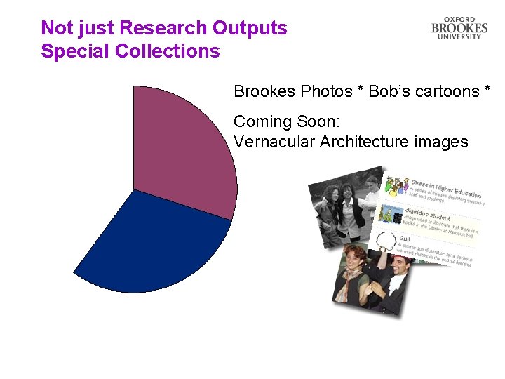 Not just Research Outputs Special Collections Brookes Photos * Bob’s cartoons * Coming Soon: