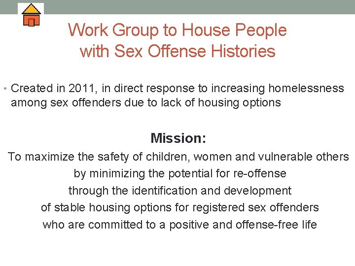 Work Group to House People with Sex Offense Histories • Created in 2011, in