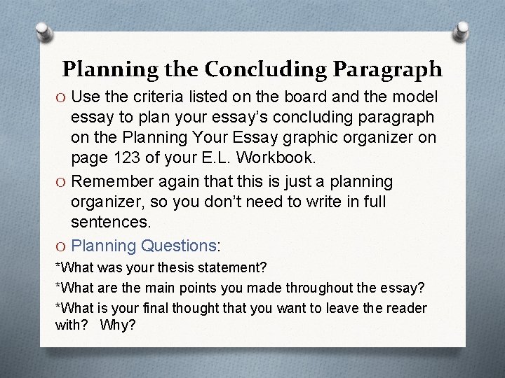 Planning the Concluding Paragraph O Use the criteria listed on the board and the