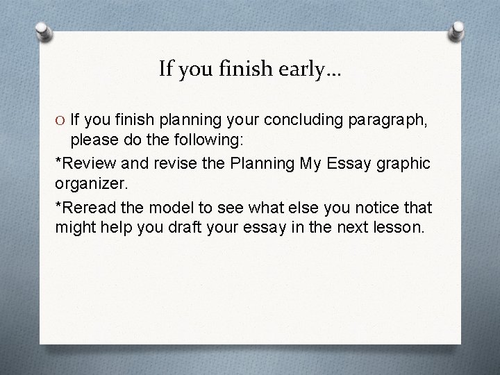 If you finish early… O If you finish planning your concluding paragraph, please do