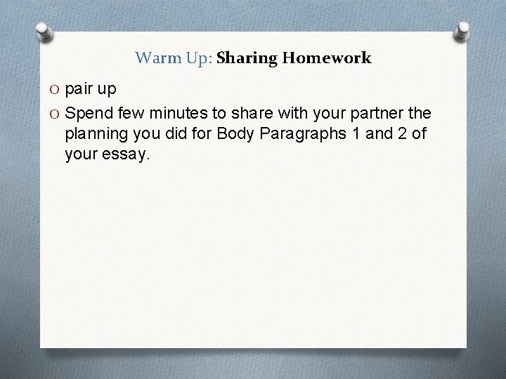 Warm Up: Sharing Homework O pair up O Spend few minutes to share with