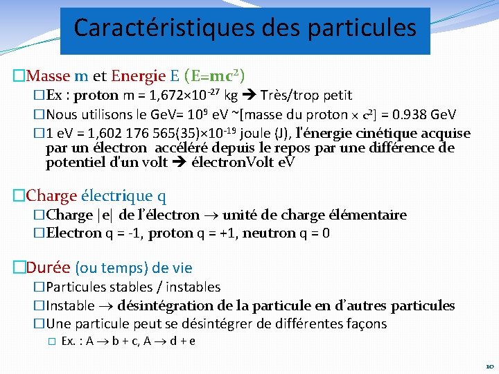 Caractéristiques des particules �Masse m et Energie E (E=mc²) �Ex : proton m =