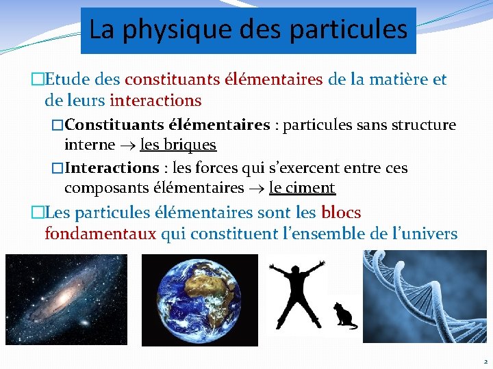 La physique des particules �Etude des constituants élémentaires de la matière et de leurs