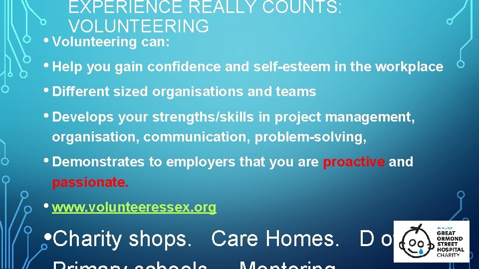 EXPERIENCE REALLY COUNTS: VOLUNTEERING • Volunteering can: • Help you gain confidence and self-esteem