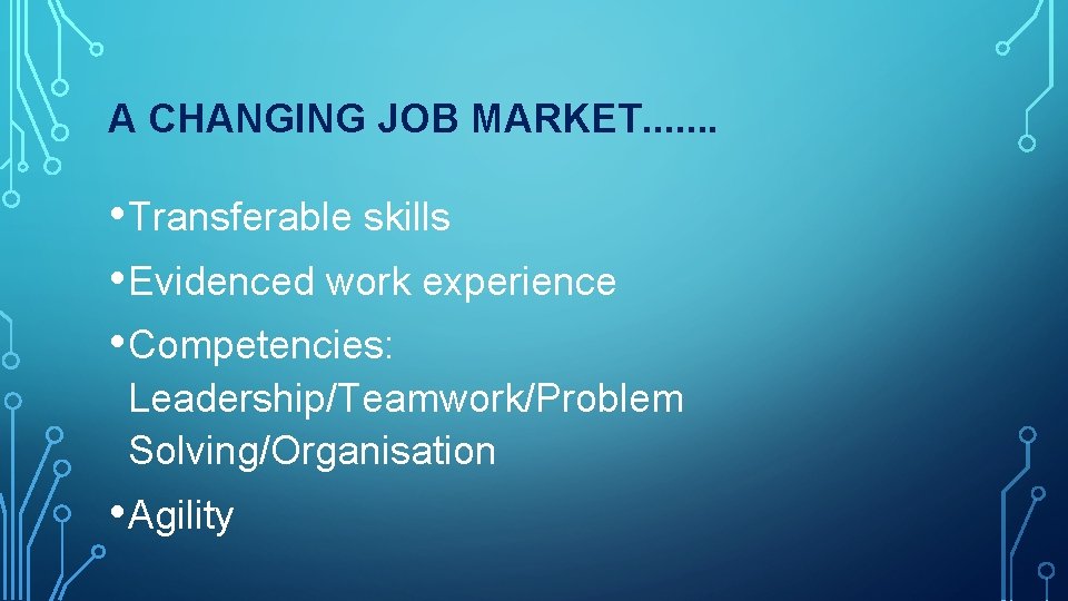 A CHANGING JOB MARKET. . . . • Transferable skills • Evidenced work experience