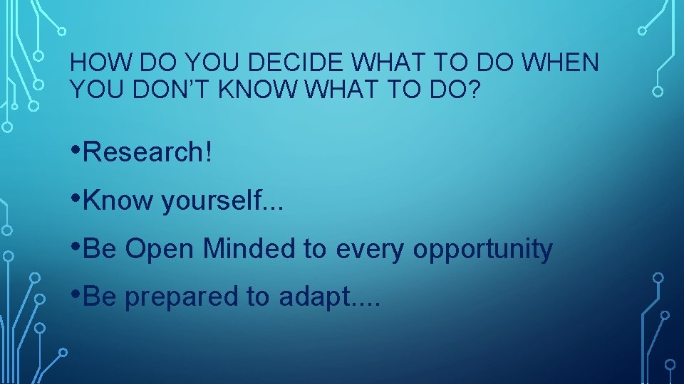 HOW DO YOU DECIDE WHAT TO DO WHEN YOU DON’T KNOW WHAT TO DO?