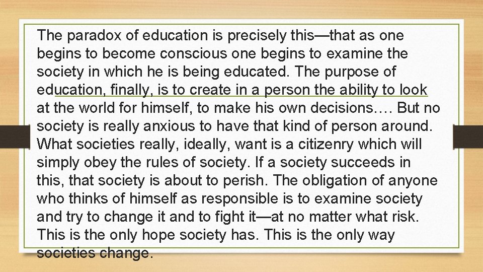 The paradox of education is precisely this—that as one begins to become conscious one