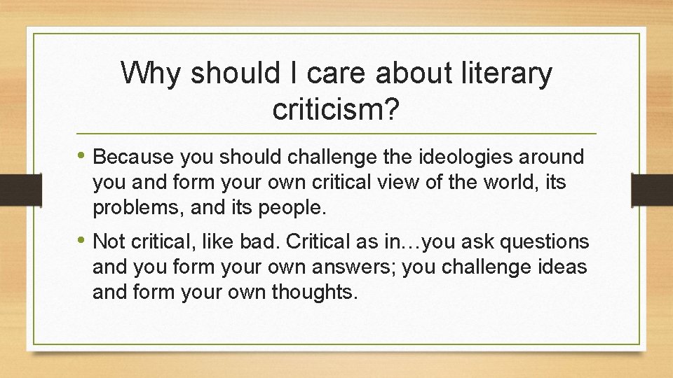 Why should I care about literary criticism? • Because you should challenge the ideologies