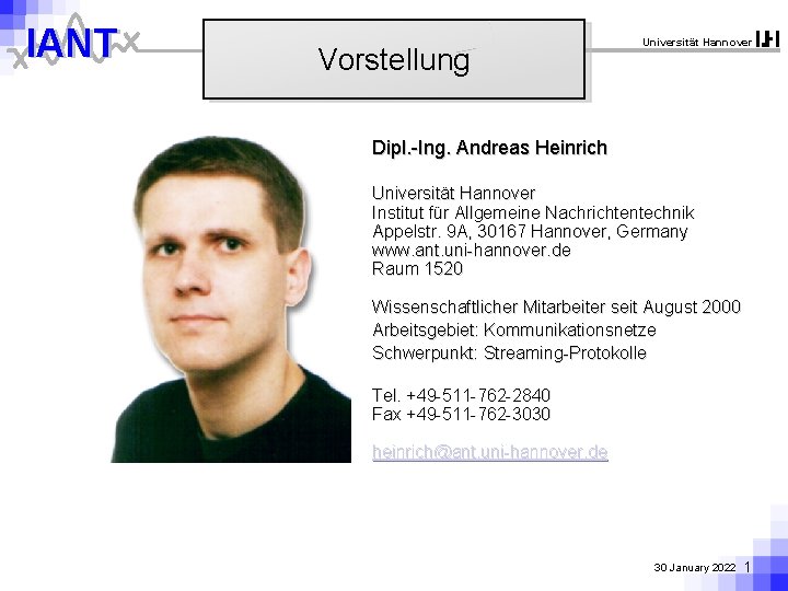 IANT Vorstellung Universität Hannover Dipl. -Ing. Andreas Heinrich Universität Hannover Institut für Allgemeine Nachrichtentechnik