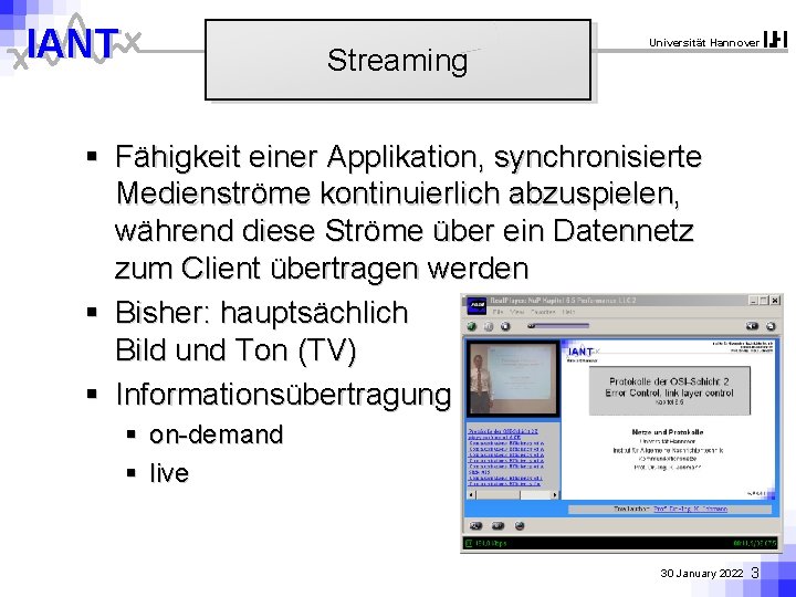 IANT Streaming Universität Hannover § Fähigkeit einer Applikation, synchronisierte Medienströme kontinuierlich abzuspielen, während diese