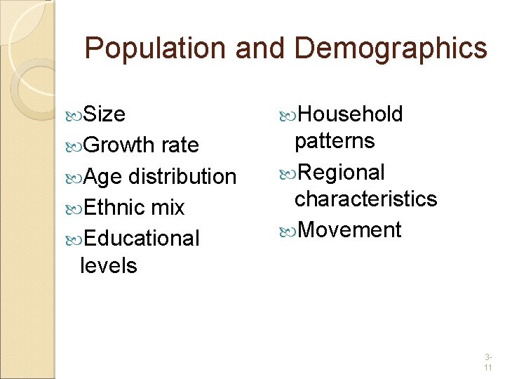 Population and Demographics Size Household Growth patterns Regional characteristics Movement rate Age distribution Ethnic