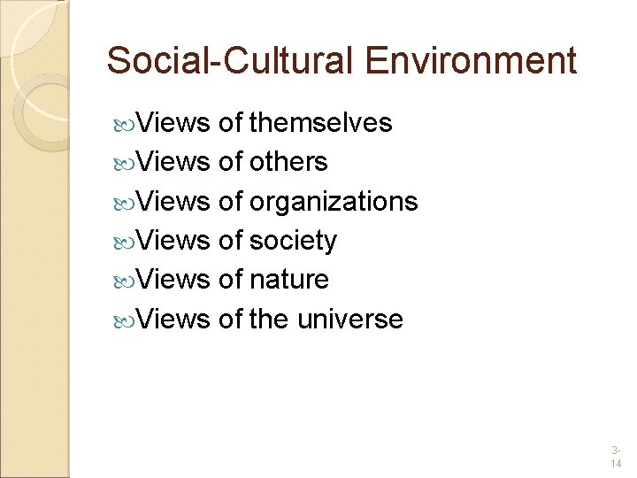 Social-Cultural Environment Views of themselves Views of others Views of organizations Views of society