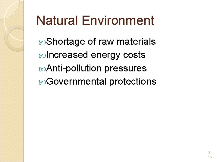 Natural Environment Shortage of raw materials Increased energy costs Anti-pollution pressures Governmental protections 315
