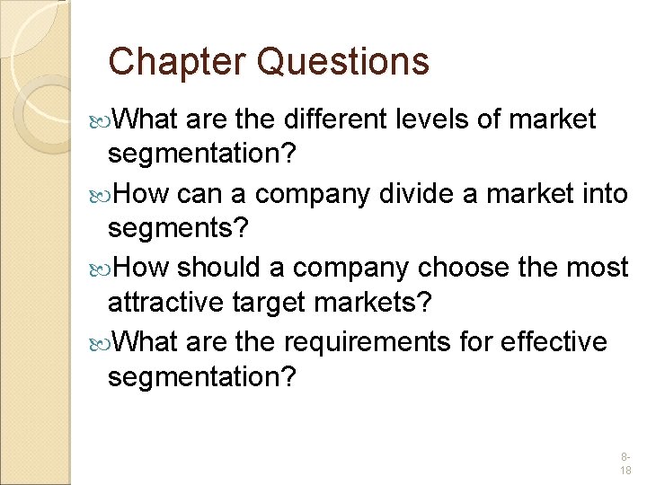 Chapter Questions What are the different levels of market segmentation? How can a company