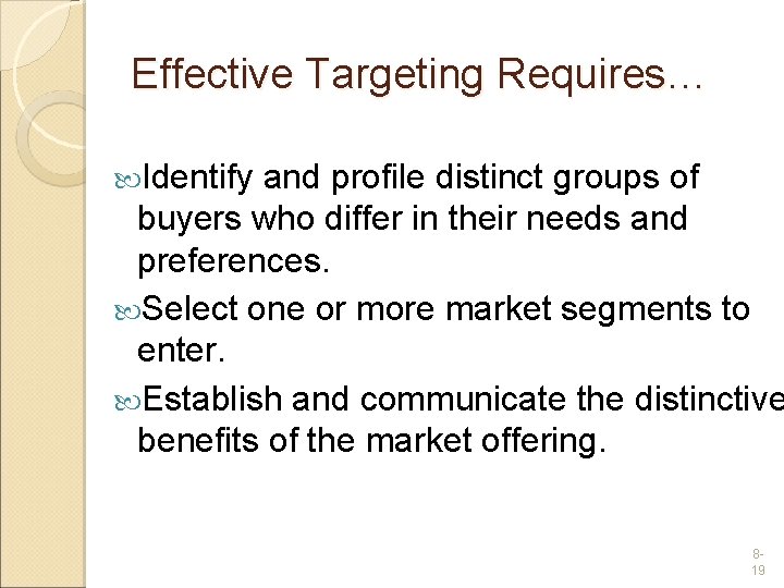 Effective Targeting Requires… Identify and profile distinct groups of buyers who differ in their