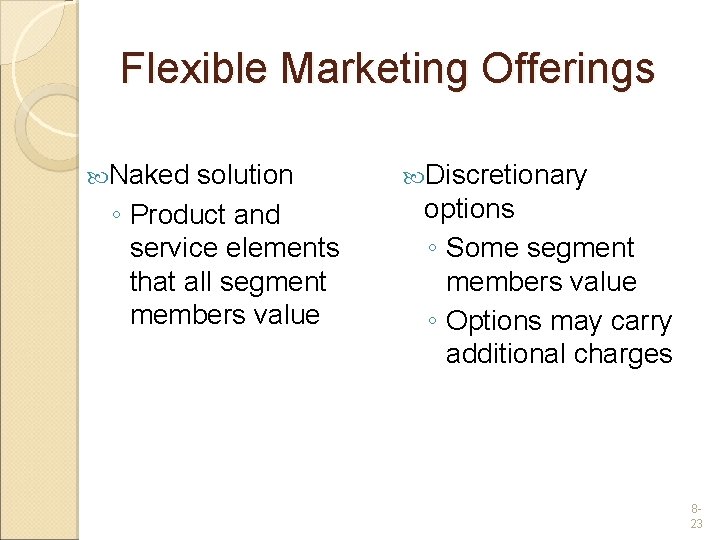 Flexible Marketing Offerings Naked solution ◦ Product and service elements that all segment members