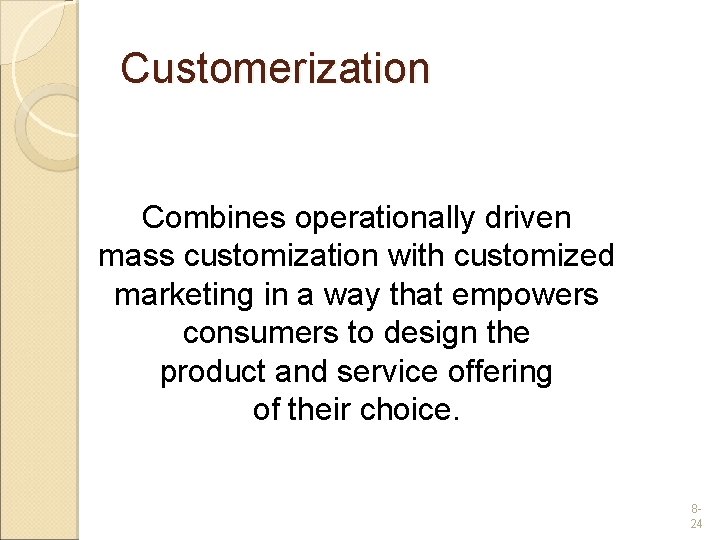 Customerization Combines operationally driven mass customization with customized marketing in a way that empowers