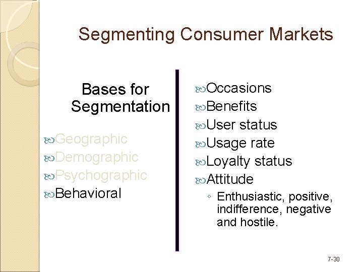 Segmenting Consumer Markets Bases for Segmentation Geographic Demographic Psychographic Behavioral Occasions Benefits User status