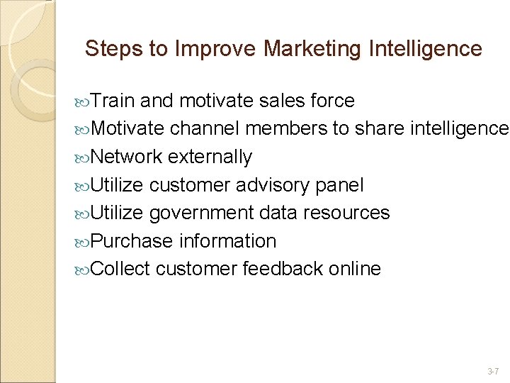 Steps to Improve Marketing Intelligence Train and motivate sales force Motivate channel members to