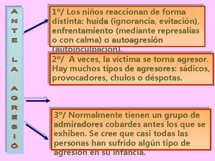 1º/ Los niños reaccionan de forma distinta: huida (ignorancia, evitación), enfrentamiento (mediante represalias o