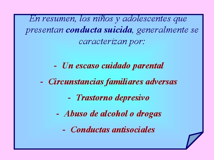 En resumen, los niños y adolescentes que presentan conducta suicida, generalmente se caracterizan por: