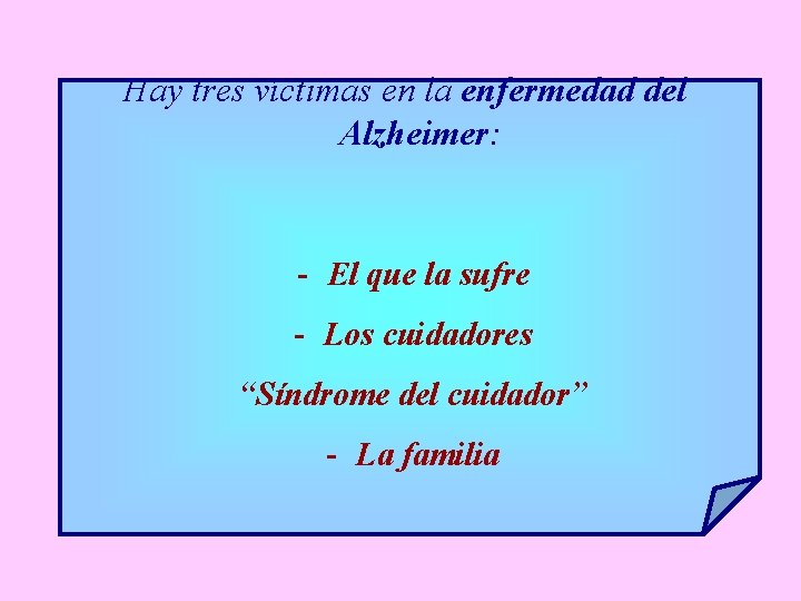 Hay tres víctimas en la enfermedad del Alzheimer: - El que la sufre -