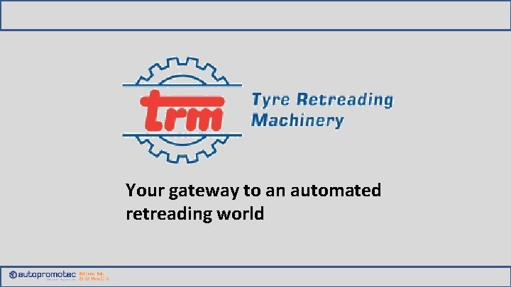 Your gateway to an automated retreading world 