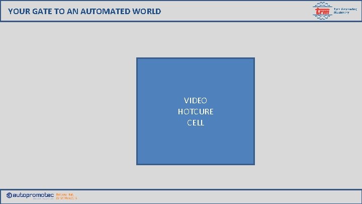 YOUR GATE TO AN AUTOMATED WORLD VIDEO HOTCURE CELL 