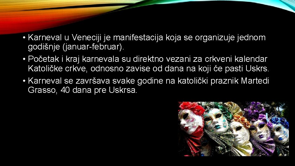  • Karneval u Veneciji je manifestacija koja se organizuje jednom godišnje (januar-februar). •