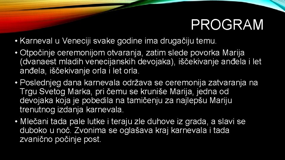 PROGRAM • Karneval u Veneciji svake godine ima drugačiju temu. • Otpočinje ceremonijom otvaranja,