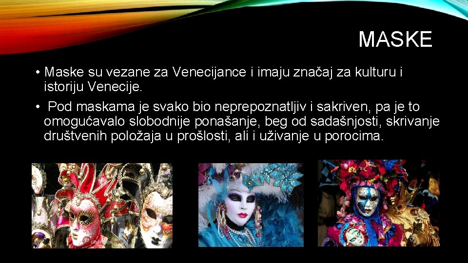 MASKE • Maske su vezane za Venecijance i imaju značaj za kulturu i istoriju