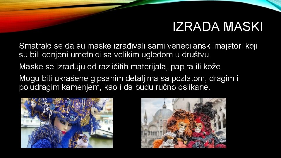 IZRADA MASKI Smatralo se da su maske izrađivali sami venecijanski majstori koji su bili