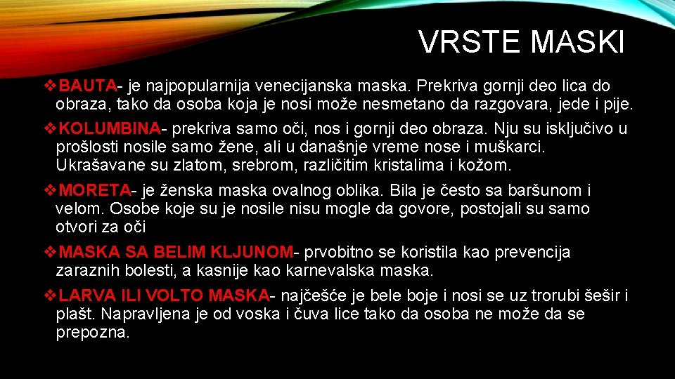 VRSTE MASKI v. BAUTA- je najpopularnija venecijanska maska. Prekriva gornji deo lica do obraza,