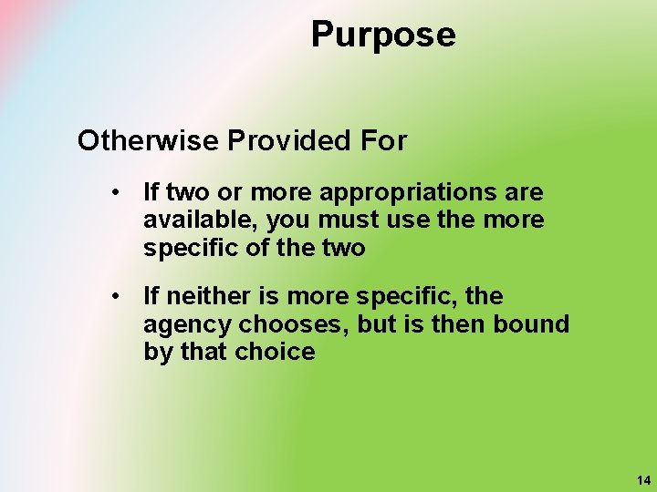 Purpose Otherwise Provided For • If two or more appropriations are available, you must