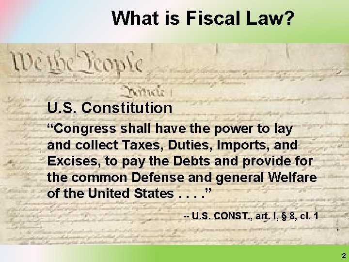 What is Fiscal Law? U. S. Constitution “Congress shall have the power to lay