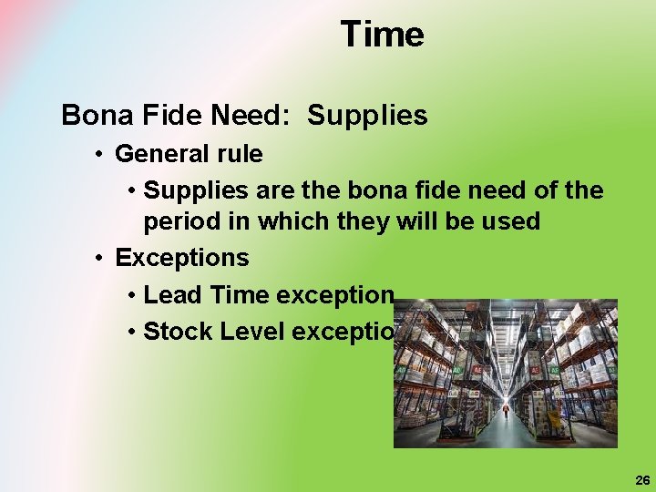 Time Bona Fide Need: Supplies • General rule • Supplies are the bona fide