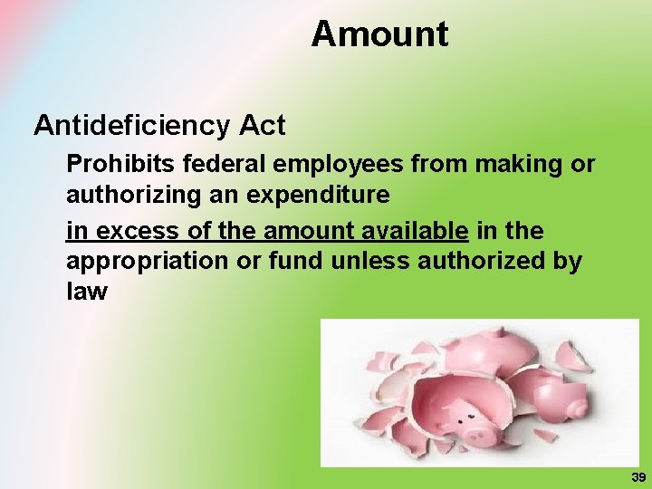 Amount Antideficiency Act Prohibits federal employees from making or authorizing an expenditure in excess