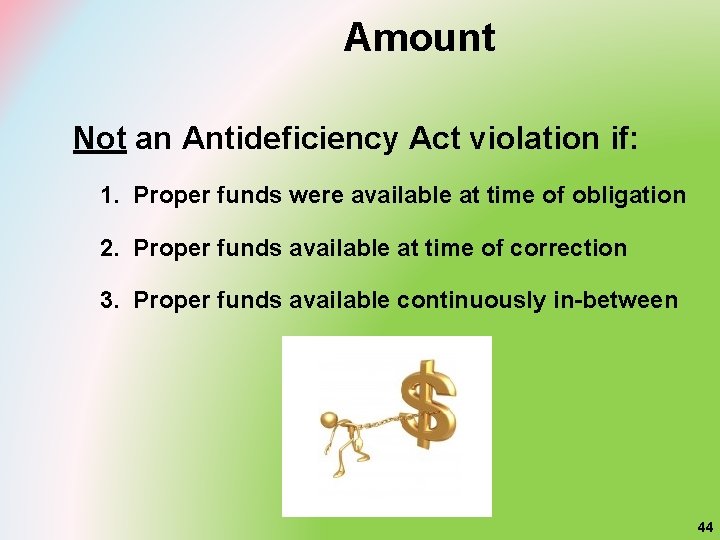 Amount Not an Antideficiency Act violation if: 1. Proper funds were available at time