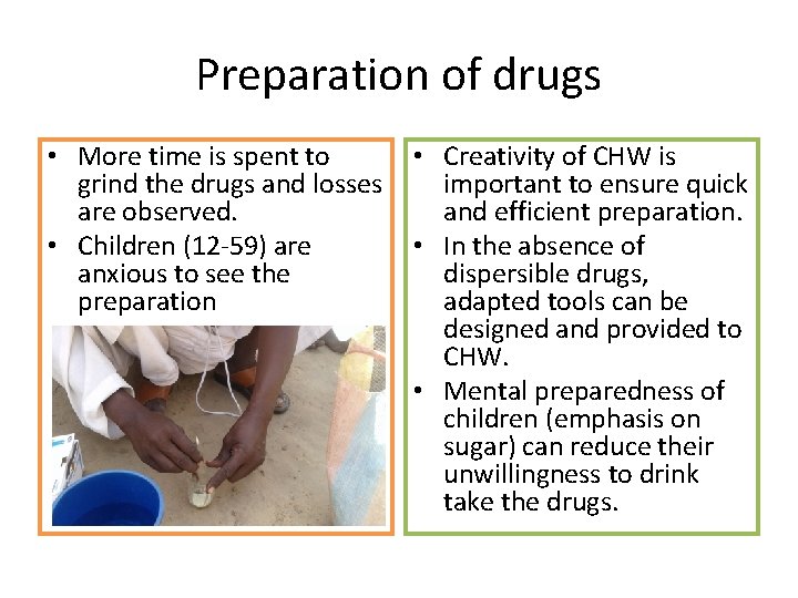 Preparation of drugs • More time is spent to grind the drugs and losses