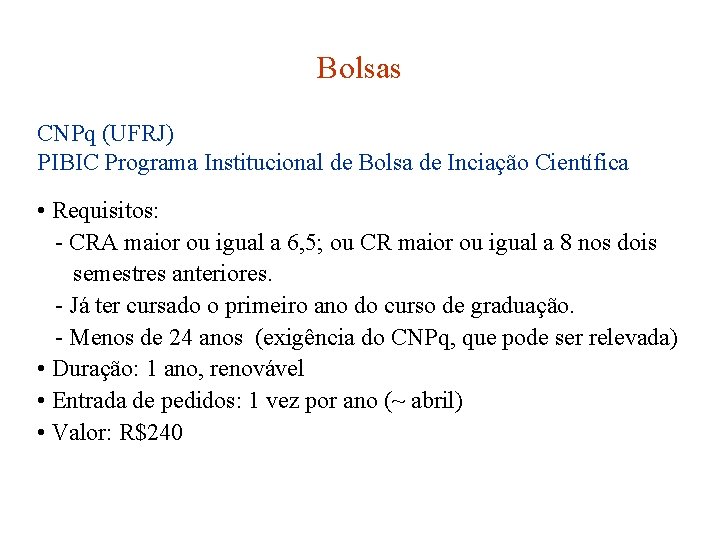 Bolsas CNPq (UFRJ) PIBIC Programa Institucional de Bolsa de Inciação Científica • Requisitos: -