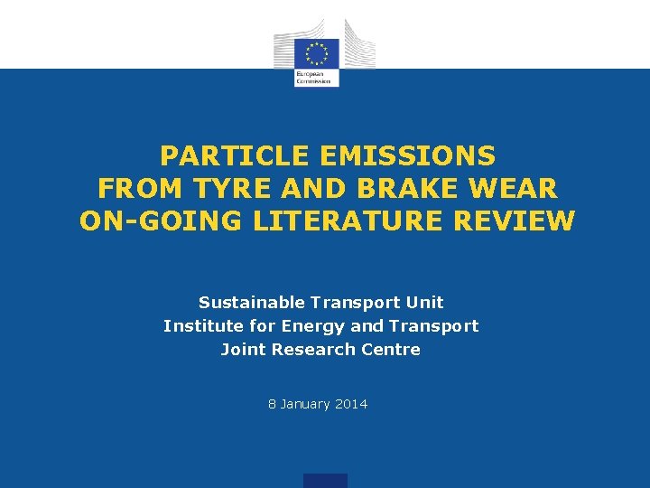 PARTICLE EMISSIONS FROM TYRE AND BRAKE WEAR ON-GOING LITERATURE REVIEW Sustainable Transport Unit Institute