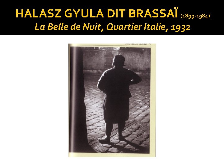 HALASZ GYULA DIT BRASSAÏ (1899 -1984) La Belle de Nuit, Quartier Italie, 1932 