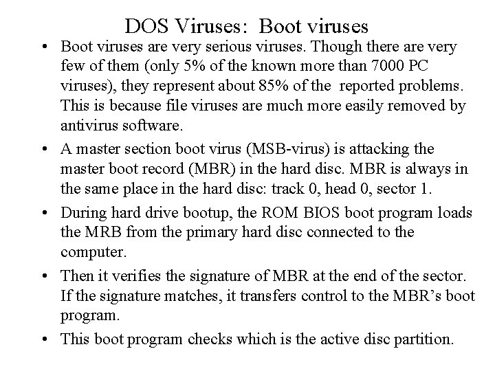 DOS Viruses: Boot viruses • Boot viruses are very serious viruses. Though there are